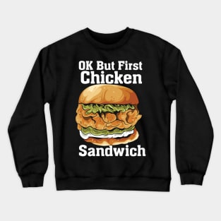 OK But First Chicken Sandwich Crewneck Sweatshirt